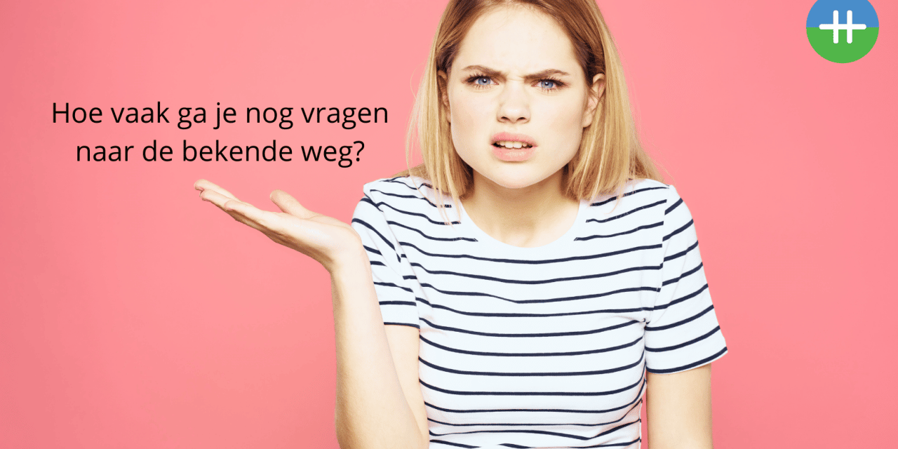 Hoe vaak ga je nog vragen naar de bekende weg?