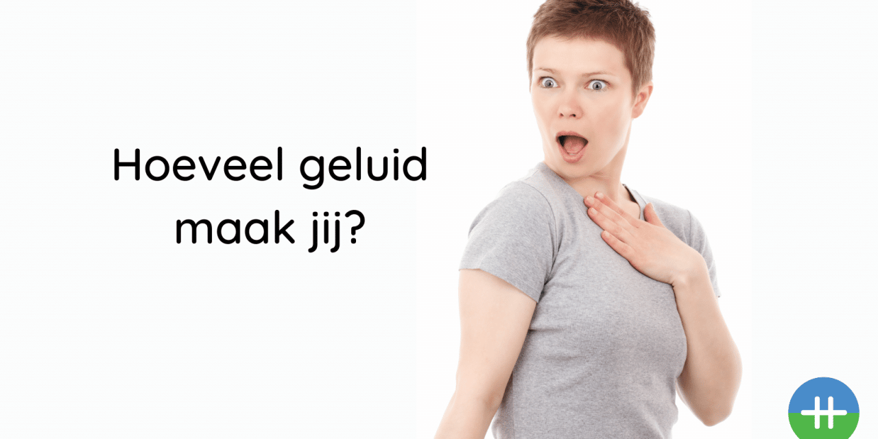 Hoeveel geluid maak jij?