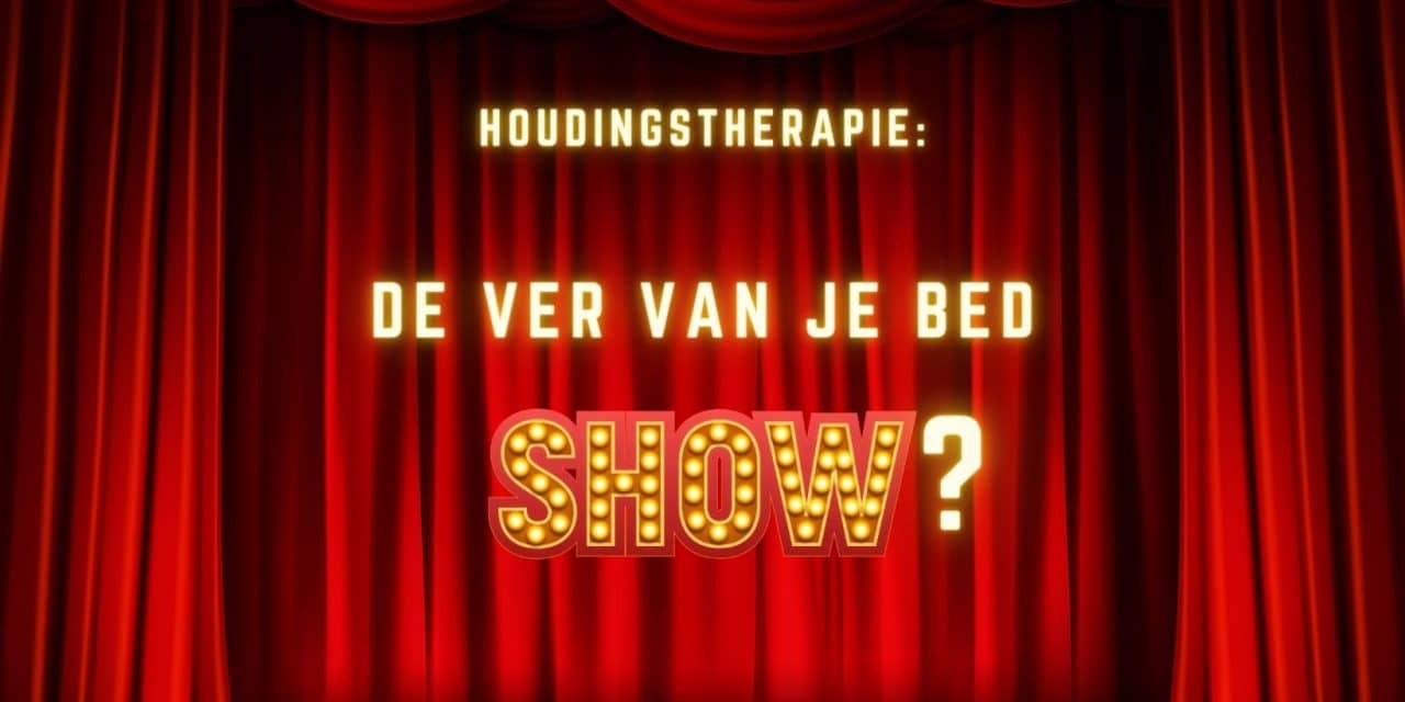 Houdingstherapie, de ver van je bed show?