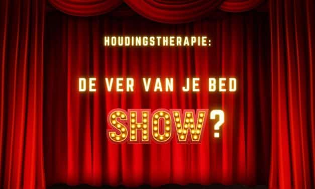 Houdingstherapie, de ver van je bed show?